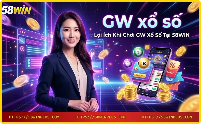 Giao dịch nạp rút tiền an toàn khi chơi GW xổ số tại 58WIN