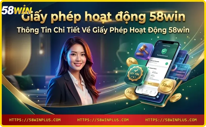 Thông tin chi tiết giấy phép hoạt động 58win - tài liệu và xác minh trực tuyến